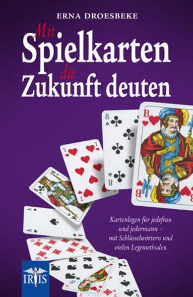 Mit Spielkarten die Zukunft deuten: Kartenlegen für jedefrau und jedermann - mit Schlüsselwörtern und vielen Legemethoden Religion & Esotericism