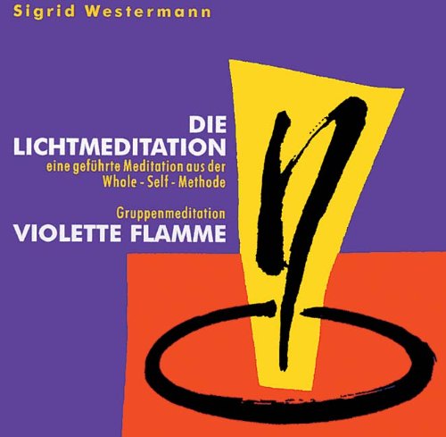 Die Lichtmeditation / Violette Flamme. CD: Eine geführte Meditation aus der Whole-Self-Methode und eine Gruppenmeditation book