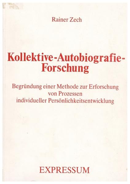Kollektive Autobiografie-Forschung : Begründung einer Methode zur Erfoschung von Prozessen individueller Persönlichkeitsentwicklung. Universität : Grundlegende Forschungsarbeiten / Projekt Kollektive-Autobiografie-Forschung Bd. 1. book
