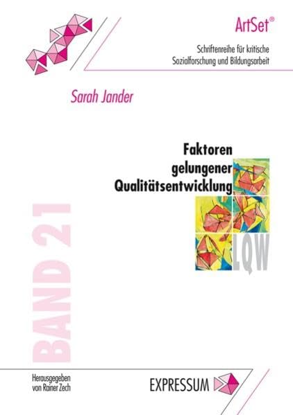 Faktoren gelungener Qualitätsentwicklung: Eine empirische Best-Practice-Analyse von LQW-Anwenderorganisationen (Schriftenreihe für kritische Sozialforschung und Bildungsarbeit) Books