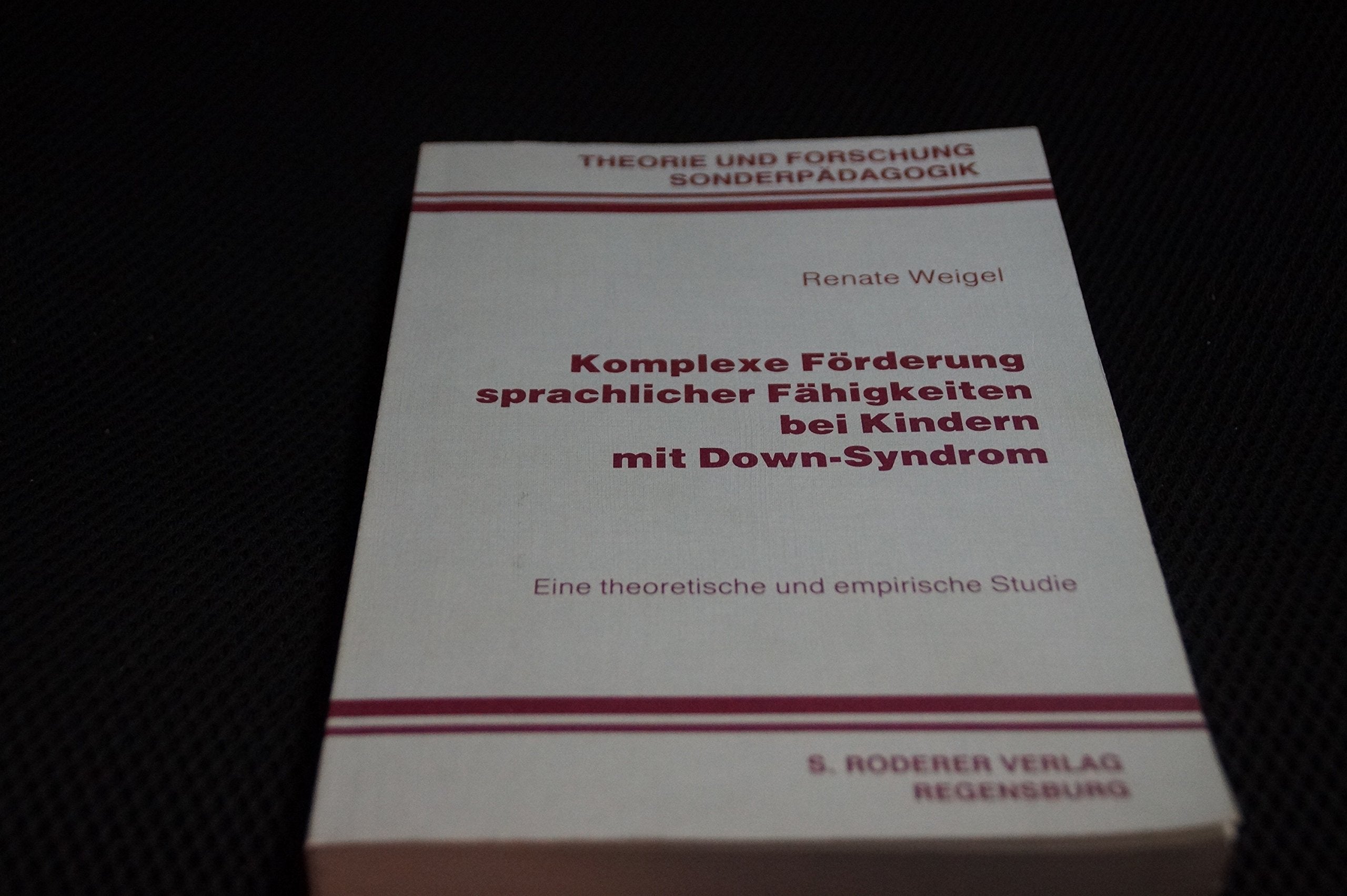 Komplexe Förderung sprachlicher Fähigkeiten bei Kindern mit Down-Syndrom. Eine theoretische und empirische Studie Social Sciences