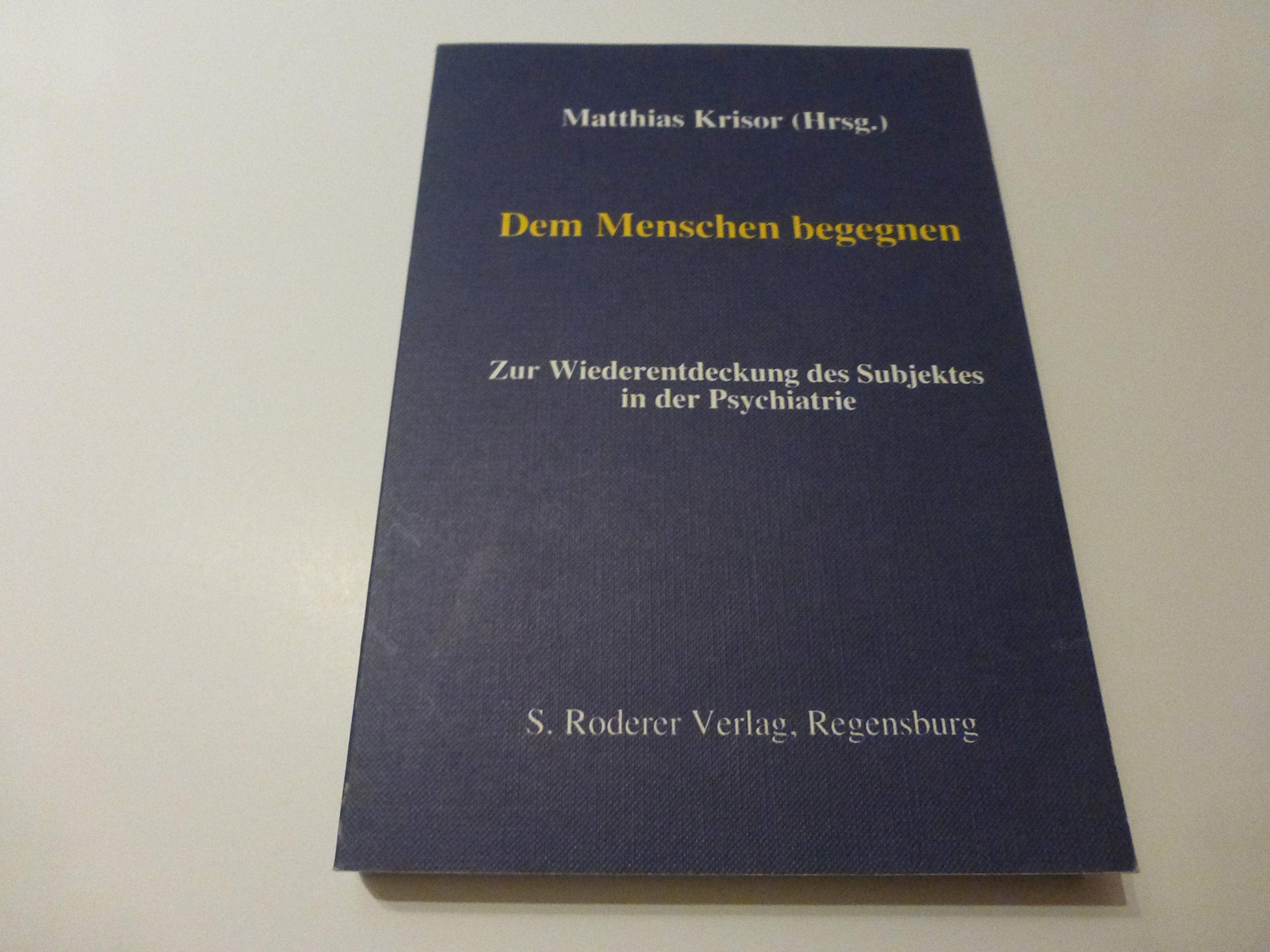 Dem Menschen begegnen: Zur Wiederentdeckung des Subjektes in der Psychiatrie. Reader zu den Herner Gemeindepsychiatrischen Gesprächen Medicine