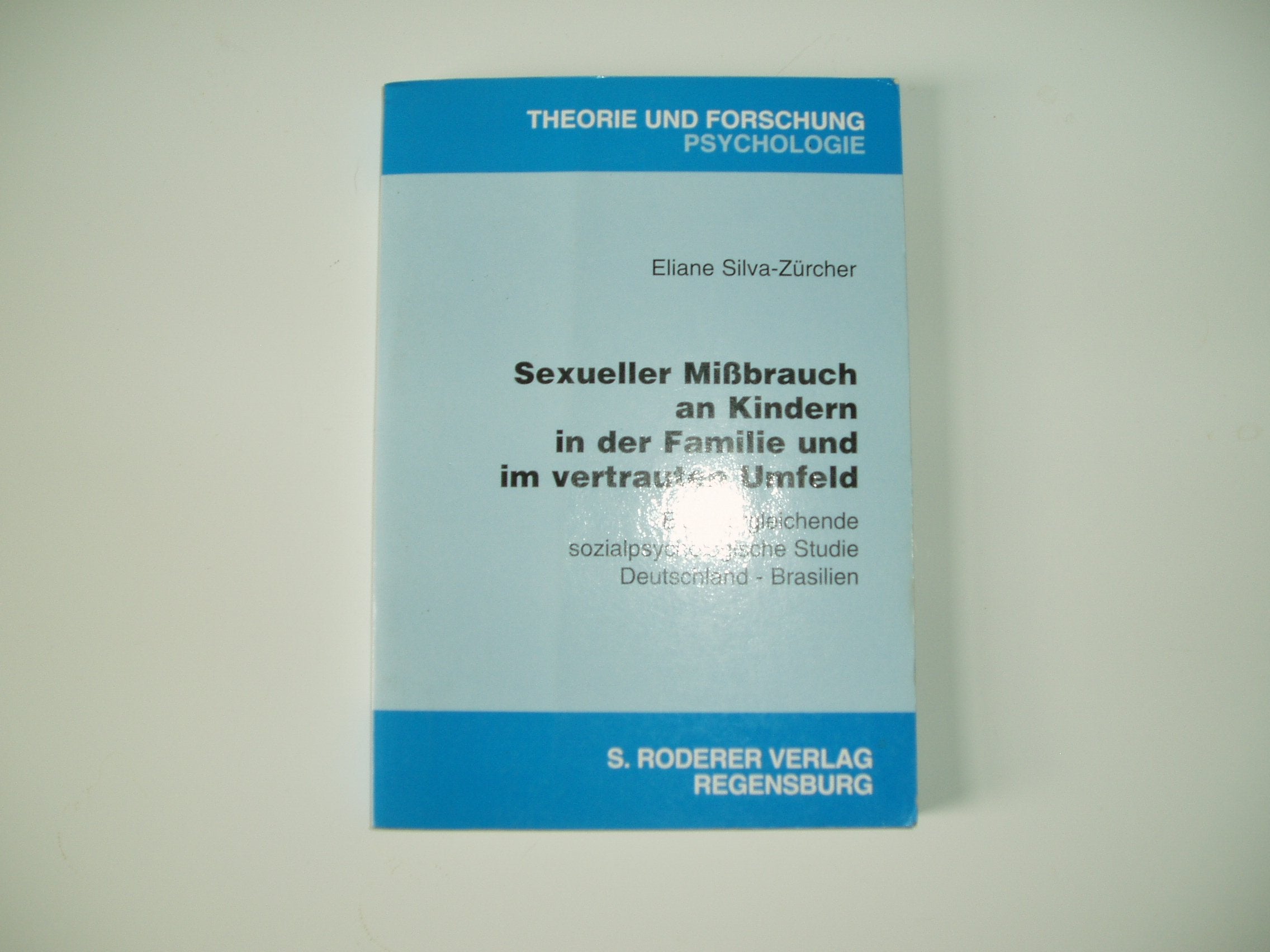 Sexueller Missbrauch an Kindern in der Familie und im vertrauten Umfeld. Eine vergleichende sozialpsychologische Studie Deutschland - Brasilien Psychology