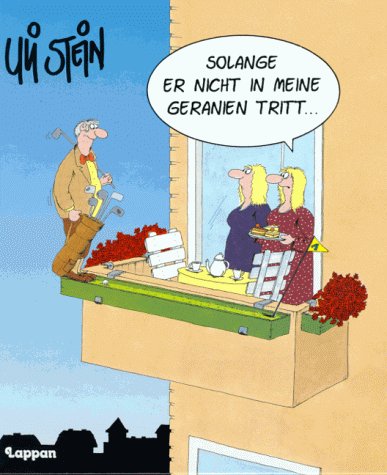 Solange er nicht in meine Geranien tritt... Cartoons