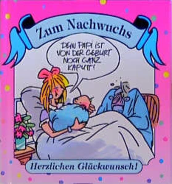 Zum Nachwuchs Herzlichen Glückwunsch!: Dein Papi ist von der Geburt noch ganz kaputt! (Viel-Spass-Bücher) Cartoons