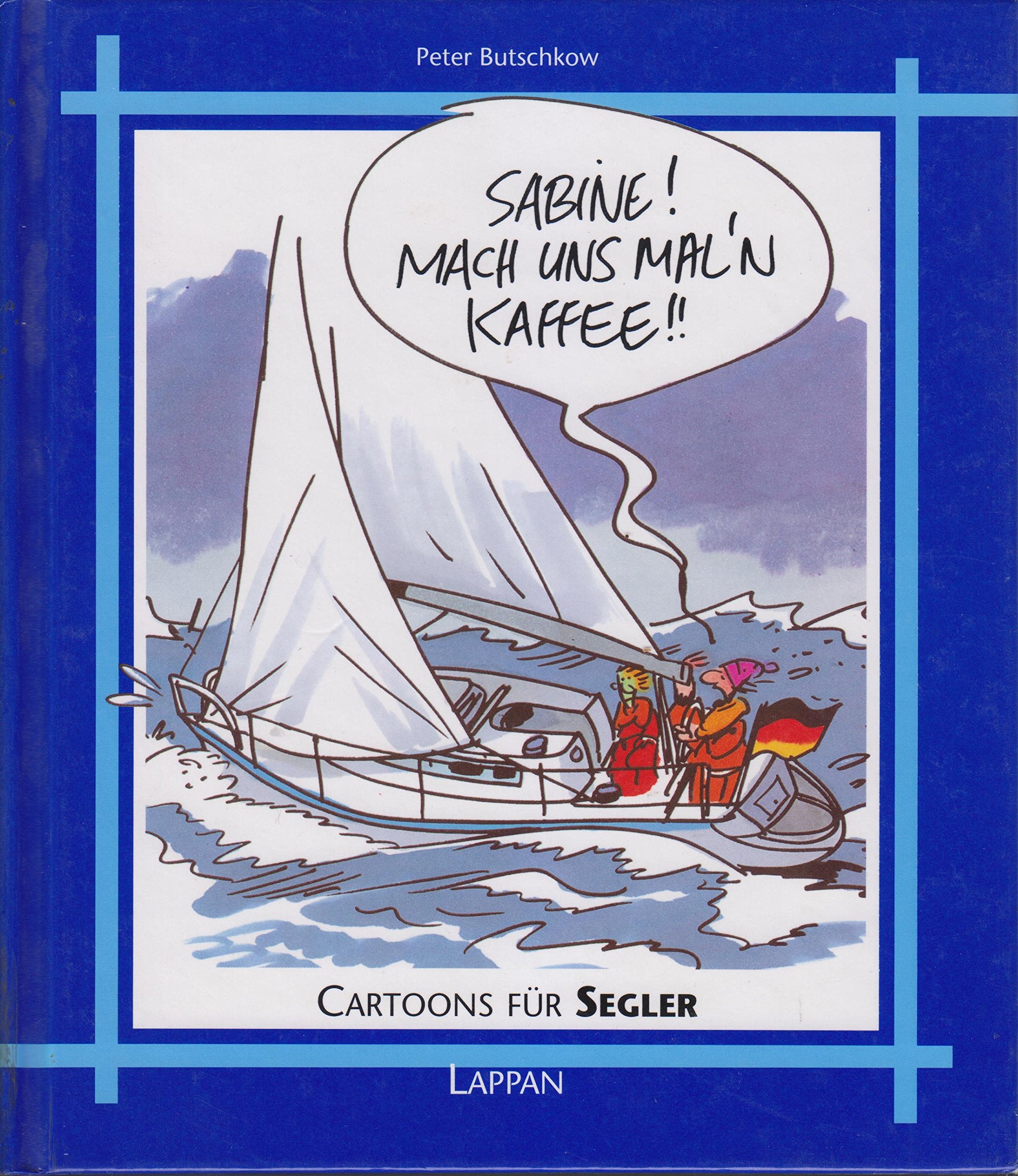 Cartoons für Segler: Sabine! Mach uns mal'n Kaffee!! (Lappans Cartoon-Geschenke) Cartoons