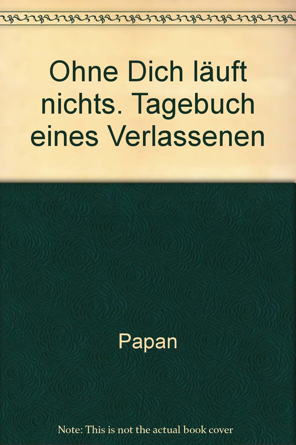Ohne dich läuft nichts: Tagebuch eines Verlassenen Books
