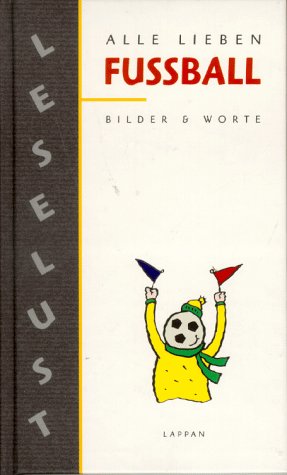 Alle lieben Fussball: Bilder & Worte Humour & Satire
