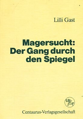 Magersucht: Der Gang durch den Spiegel. Zur Dialektik der individuellen Magersuchtsentwicklung und patriarchal-gesellschaftlicher Strukturzusammenhänge Medicine