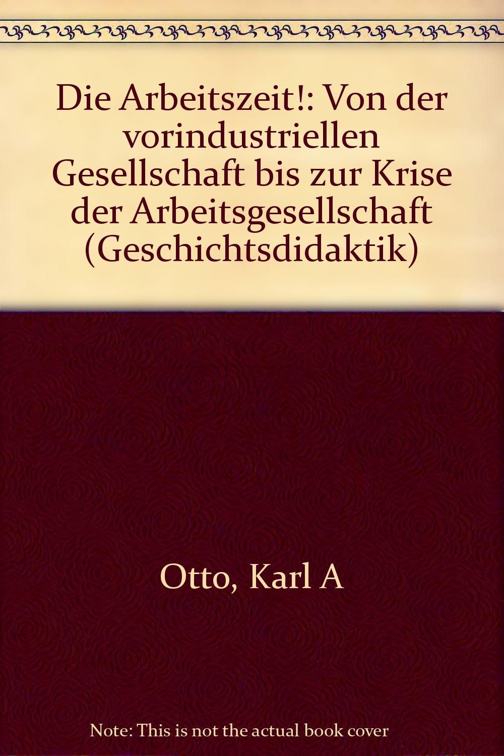 Die Arbeitszeit! - Von der vorindustriellen Gesellschaft bis zur 'Krise der Arbeitsgesellschaft' Books