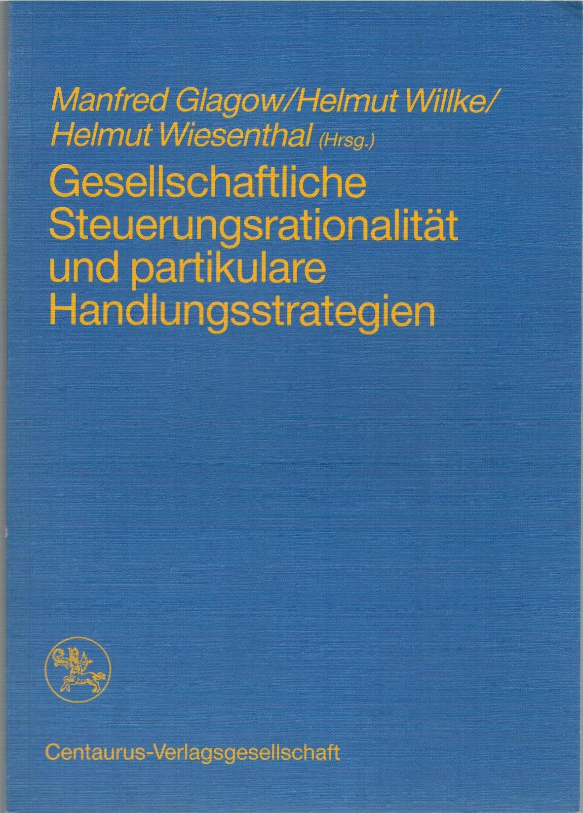 Gesellschaftliche Steuerungsrationalität und partikulare Handlungsstrategien Business & Technology