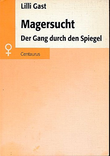 Magersucht: Der Gang durch den Spiegel. Zur Dialektik der individuellen Magersuchtsentwicklung und patriarchal-gesellschaftlicher Strukturzusammenhänge Medicine