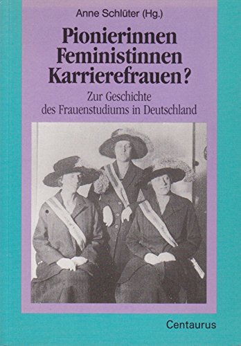 Pionierinnen - Feministinnen - Karrierefrauen?: 90 Jahre Frauenstudium in Deutschland: Zur Geschichte des Frauenstudiums in Deutschland General education