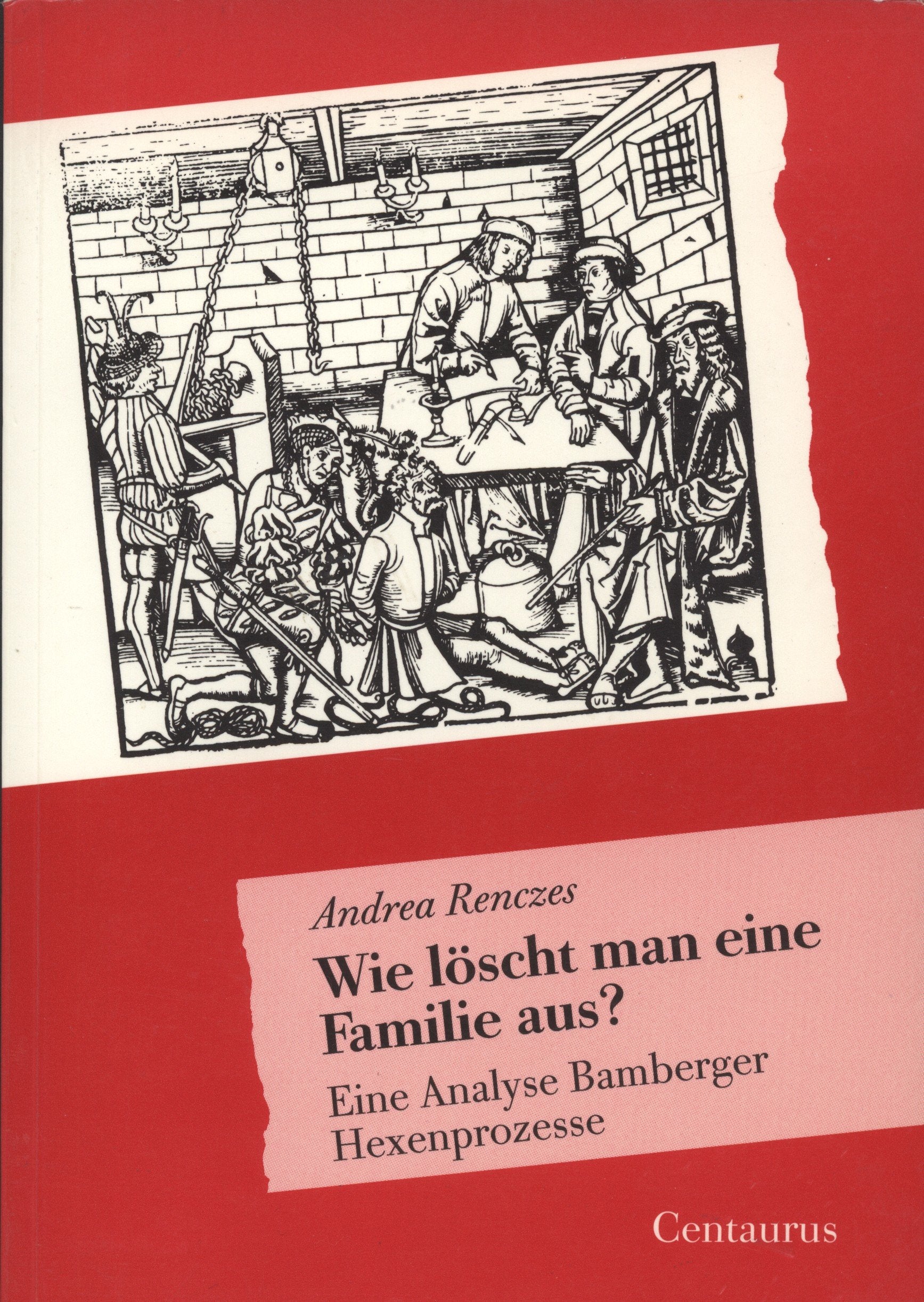 Wie löscht man eine Familie aus? Eine Analyse Bamberger Hexenprozesse Books