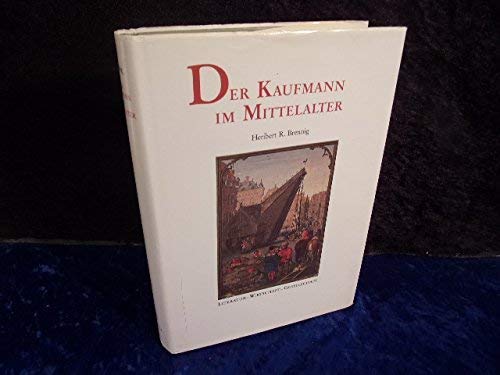 Der Kaufmann im Mittelalter: Literatur, Wirtschaft, Gesellschaft (Bibliothek der historischen Forschung) book