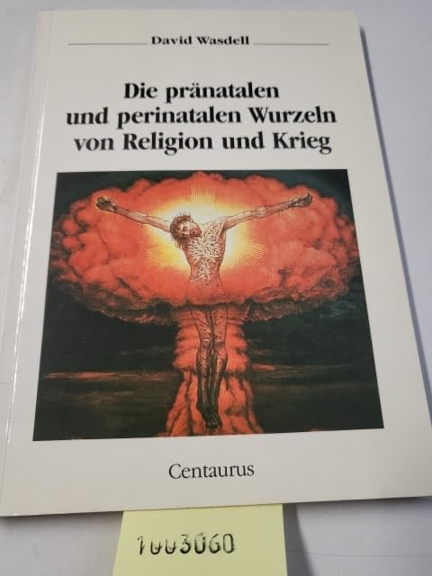 Die pränatalen und perinatalen Wurzeln von Religion und Krieg Medicine