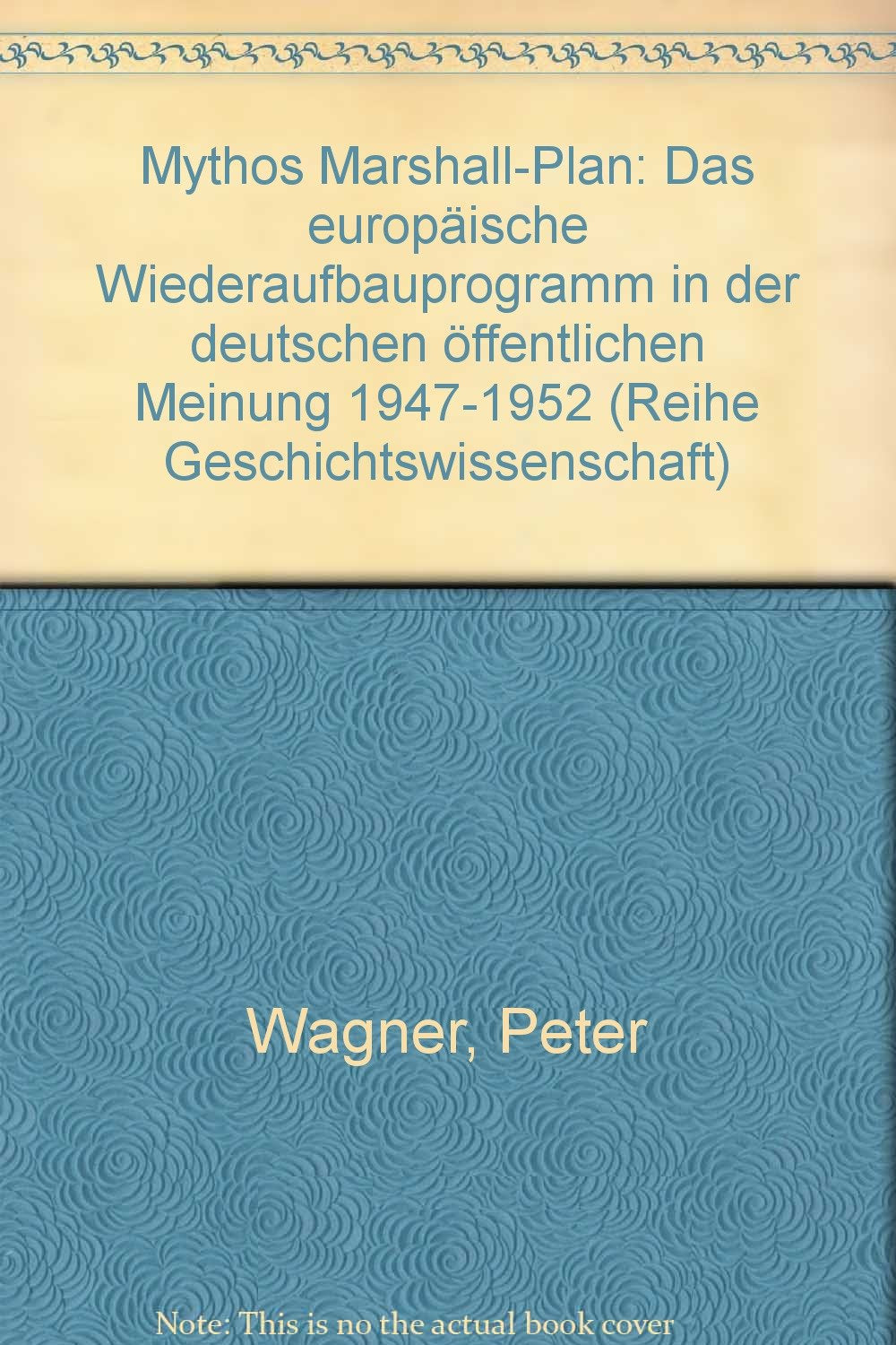 Mythos Marshall-Plan: Das europäische Wiederaufbauprogramm in der deutschen öffentlichen Meinung 1947-1952 German history