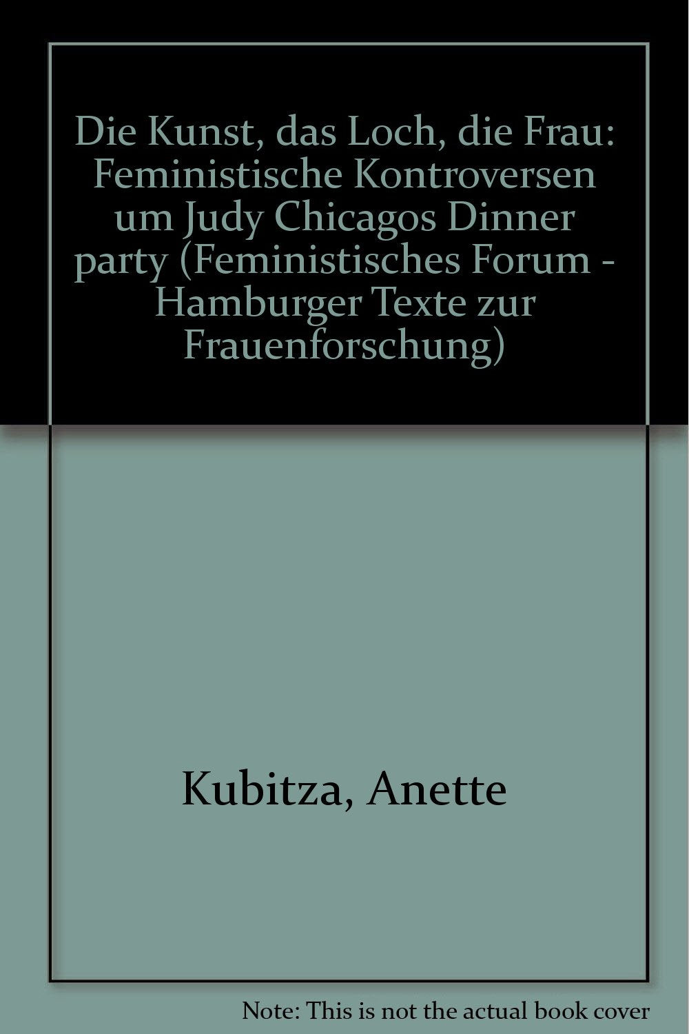 Die Kunst, das Loch, die Frau : feministische Kontroversen um Judy Chicagos "Dinner Party". book