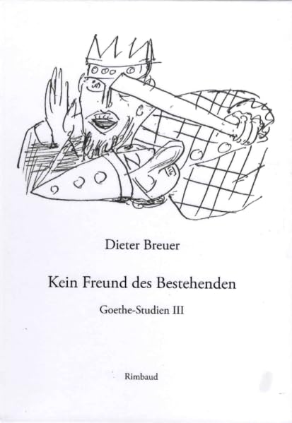 Kein Freund des Bestehenden: Goethe-Studien III Contemporary literature