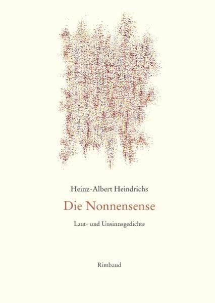 Heinz-Albert Heindrichs Gesammelte Gedichte / Die Nonnensense: Laut- und Unsinnsgedichte Poetry
