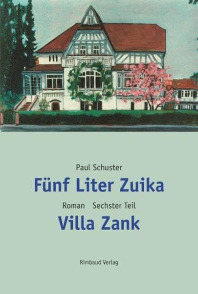 Fünf Liter Zuika. Roman - Gesamtausgabe / Villa Zank: Villa Zank. Roman Contemporary literature