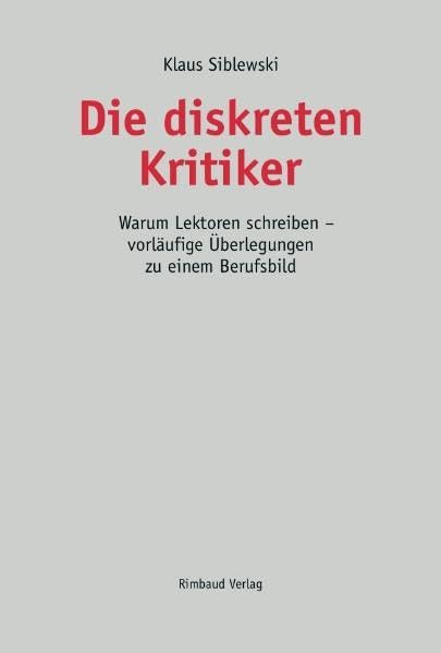 Die diskreten Kritiker: Warum Lektoren schreiben – vorläufige Überlegungen zu einem Berufsbild (Rimbaud-Taschenbuch) Essays & Short Stories