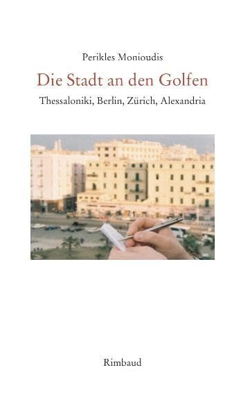 Die Stadt an den Golfen: Thessaloniki, Berlin, Zürich, Alexandria Essays & Short Stories
