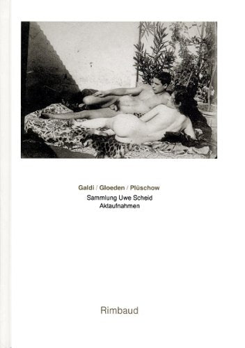 Galdi /Gloeden /Plüschow: Sammlung Uwe Scheid. Aktaufnahmen. Dt. /Engl. /Franz.: Aktaufnahmen aus der Sammlung Uwe Scheid. Dtsch.-Französ.-Engl. Calendars