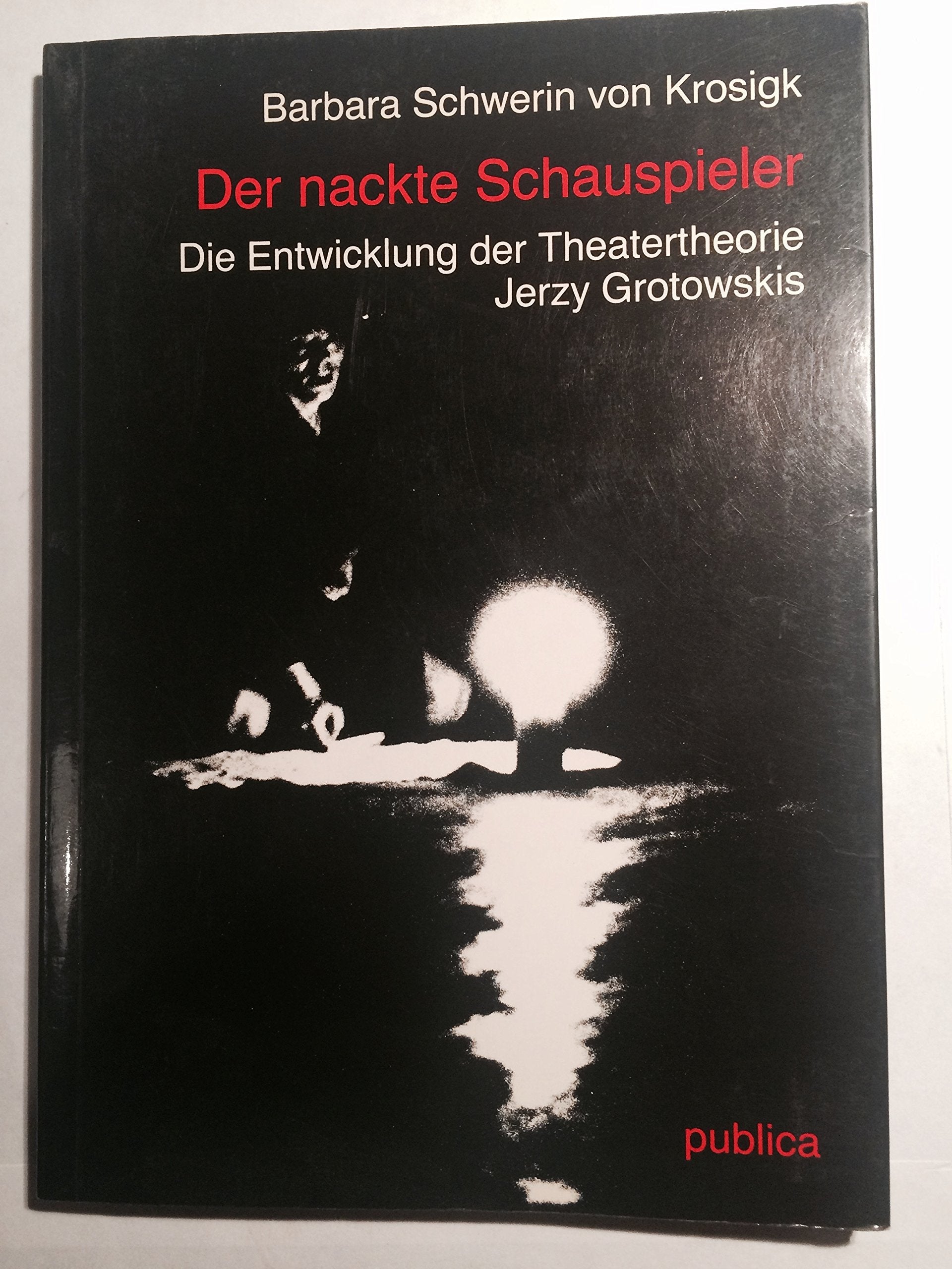 Der nackte Schauspieler. Die Entwicklung der Schauspieltheorie Jerzy Grotowskis. Film, Art & Culture