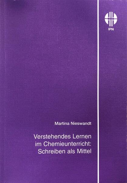 Verstehendes Lernen im Chemieunterricht: Schreiben als Mittel: Schreiben als Mittel zum verstehenden Lernen und zur Konsolidierung des Gelernten im Chemieanfangsunterricht des Gymnasiums Business & Technology