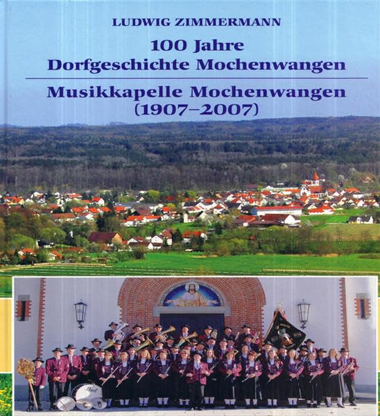 100 Jahre Dorfgeschichte Mochenwangen. Musikkapelle Mochenwangen (1907-2007) Film, Art & Culture