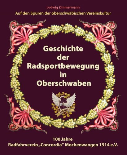 Geschichte der Radsportbewegung in Oberschwaben: 100 Jahre Radfahrverein "Concordia" Mochenwangen 1914 e.V. Politics & History
