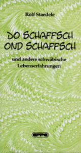 Do schaffsch ond schaffsch.... Und andere schwäbische Lebenserfahrungen Contemporary literature