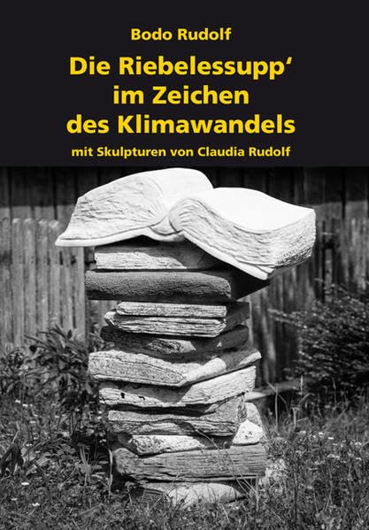 Die Riebelessupp im Zeichen des Klimawandels: mit Skulpturen von Claudia Rudolf Contemporary literature