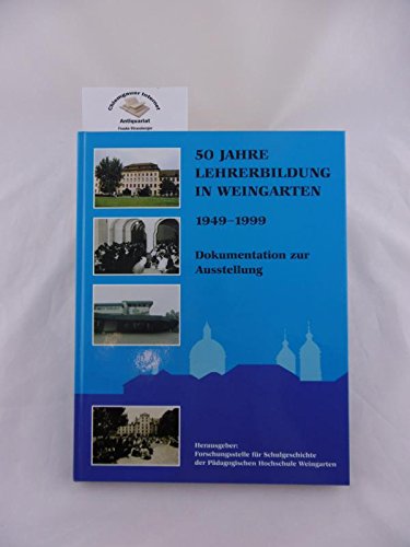 50 Jahre Lehrerausbildung in Weingarten (1949-1999). Dokumentation zur Ausstellung Books