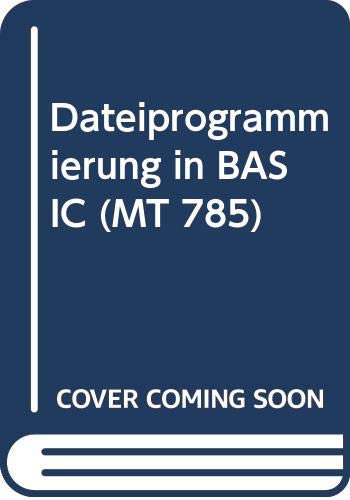 Dateiprogrammierung in BASIC: Die Techniken der Dateiverwaltung für den fortgeschrittenen Programmierer in Microsoft-BASIC: 785 book