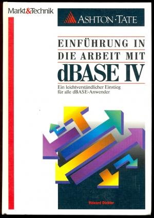 Einführung in die Arbeit mit dBASE IV: Ein leichtverständlicher Einstieg für alle dBase-Anwender Books