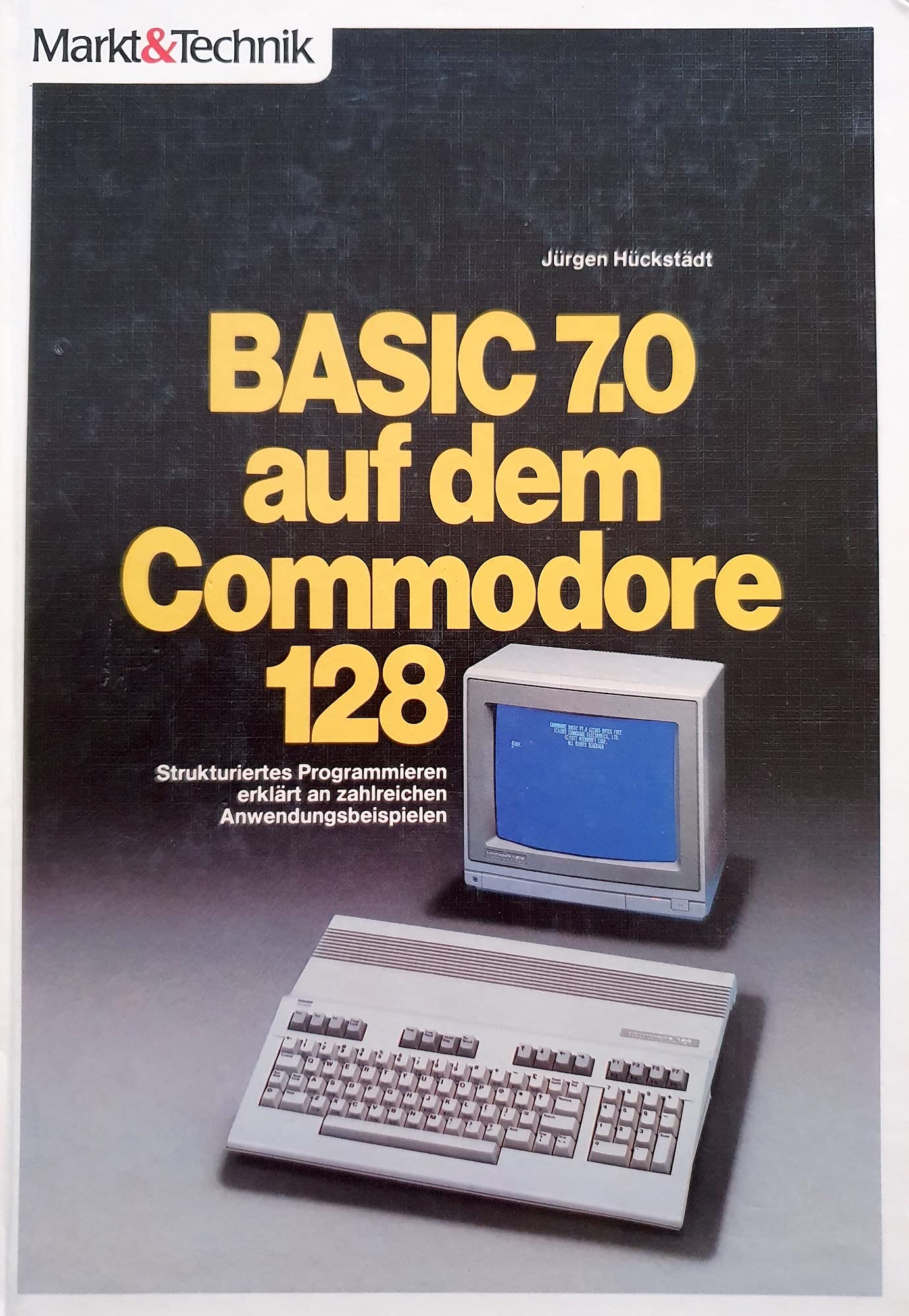 Basic 7.0 auf dem Commodore 128: Strukturiertes Programmieren erklärt an zahlreichen Anwendungsbeispielen Books