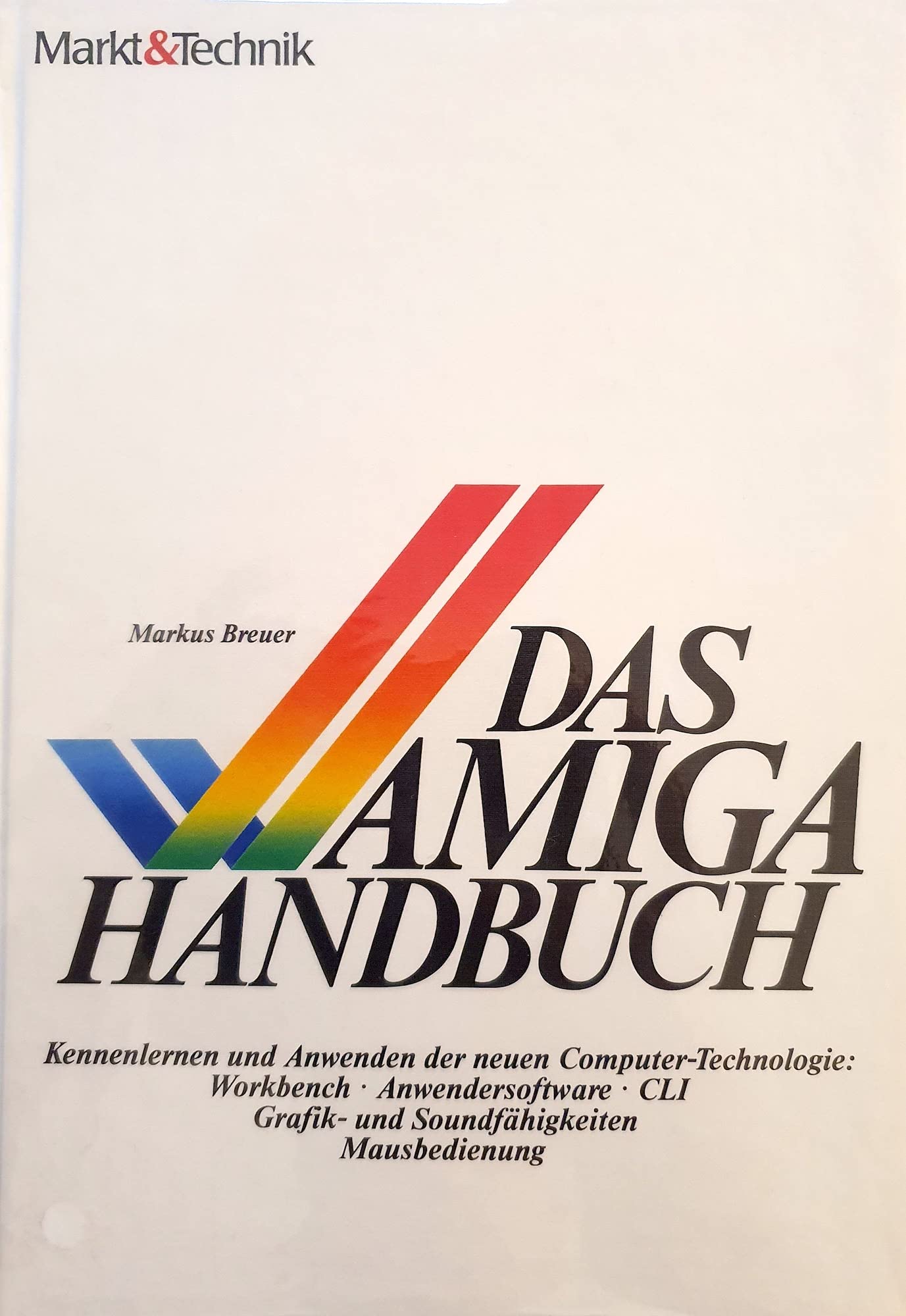 Das Amiga-Handbuch: Kennenlernen und Anwenden der neuen Computer-Technologie: Workbench, Anwendersoftware, CLI, Grafik- und Soundfähigkeiten, Mausbedienung Computer Science