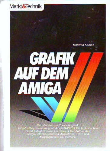 Grafik auf dem Amiga: Grundwissen zur Computergrafik. Grafik-Programmierung mit Amiga-BASIC Books