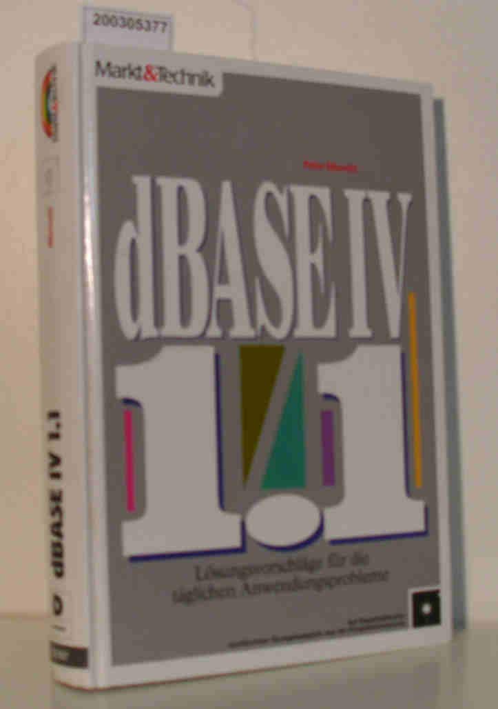 dBASE IV 1.1: Lösungsvorschläge für die täglichen Anwendungsprobleme Books