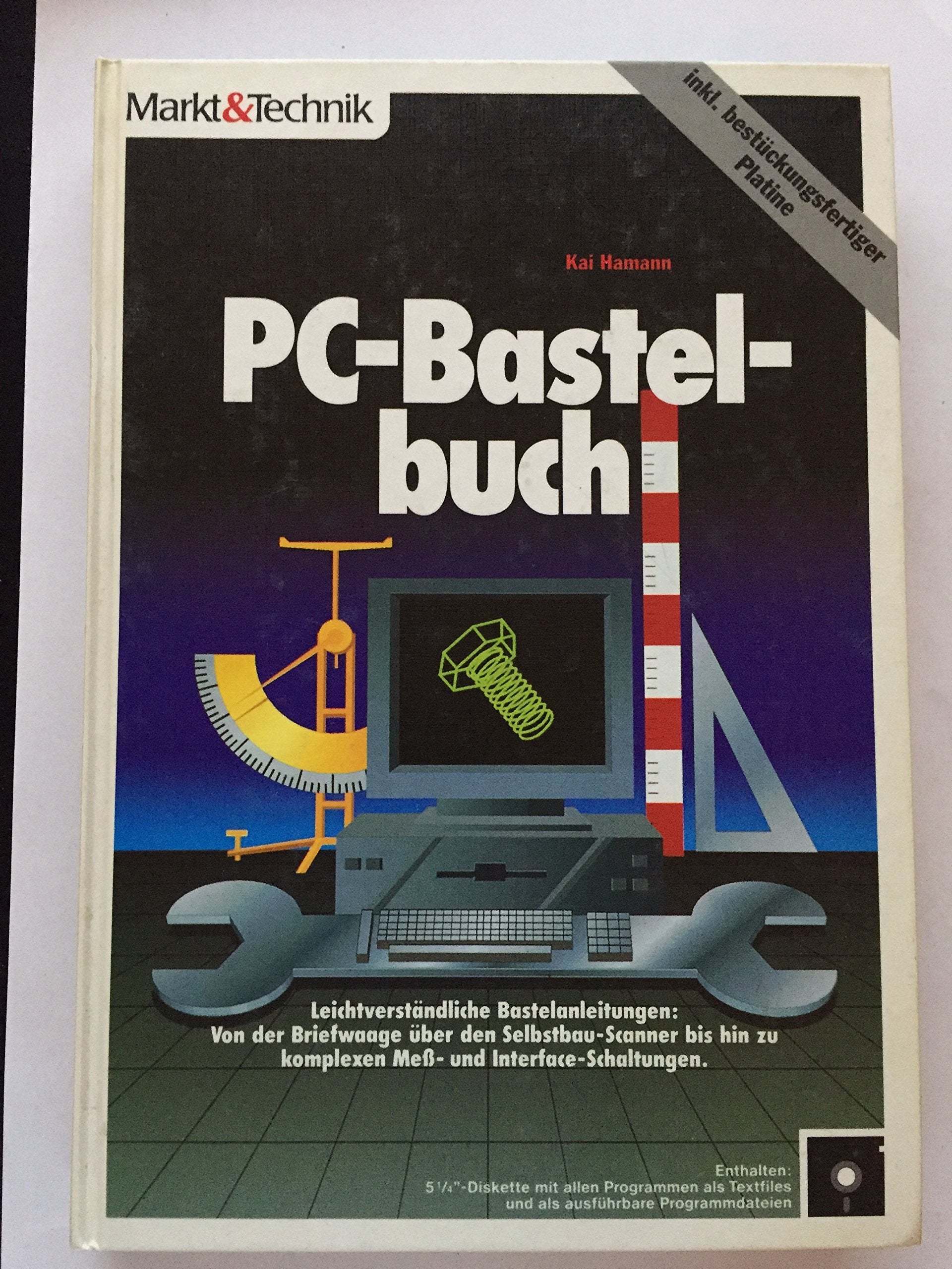 PC-Bastelbuch: Leichtverständliche Bastelanleitungen: Von der Briefwaage über den Selbstbau-Scanner bis hin zu komplexen Mess- und Interface-Schaltungen Leisure, Home & Garden