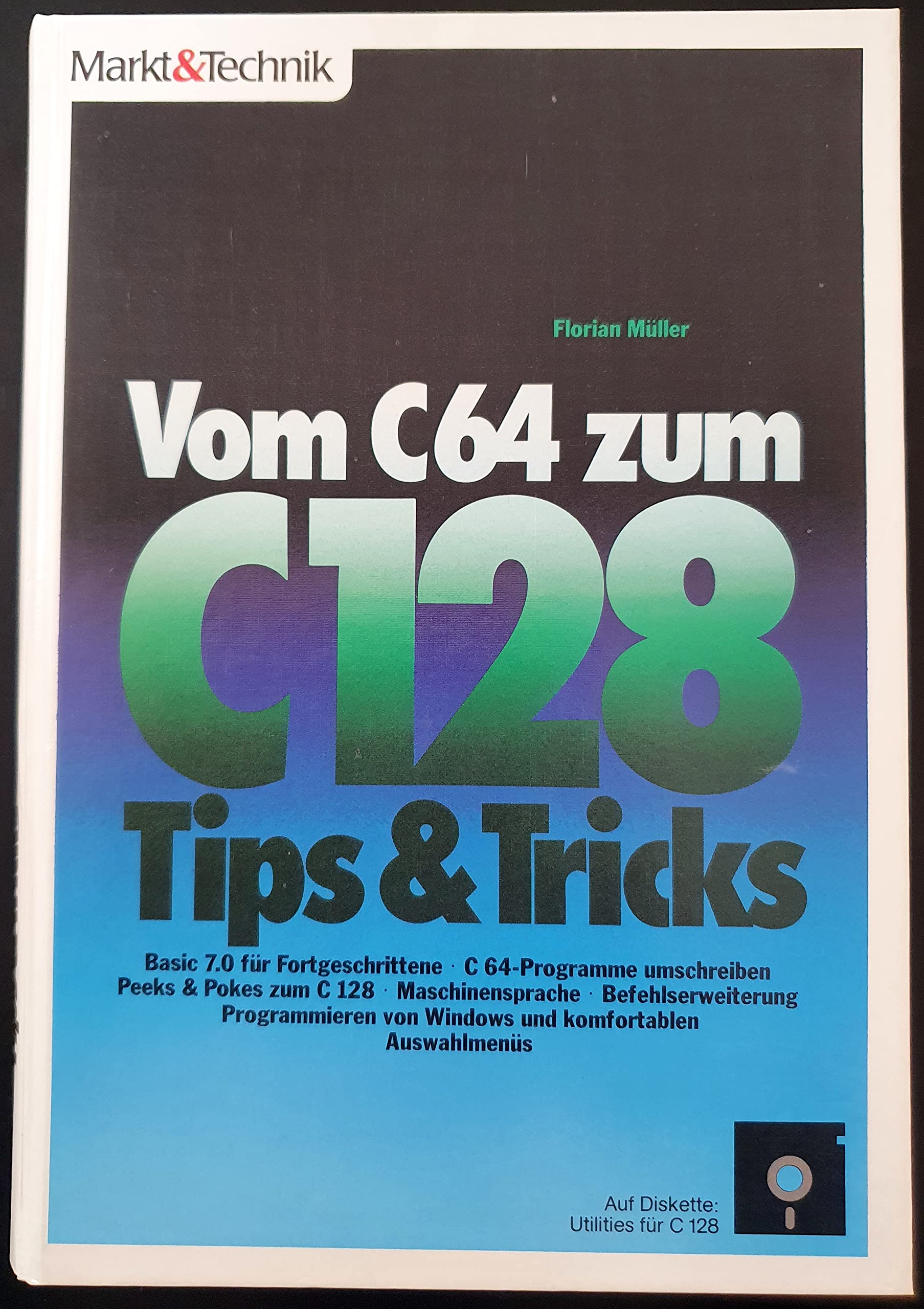 Vom C 64 zum C 128 - Tips und Tricks: Basic 7.0 für Fortgeschrittene, C 64-Programme umschreiben, Peeks and Pokes zum C 128, Maschinensprache Books