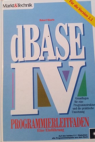 dBase IV Programmierleitfaden: Grundlagen für eine Programmstruktur und die praktische Umsetzung Books