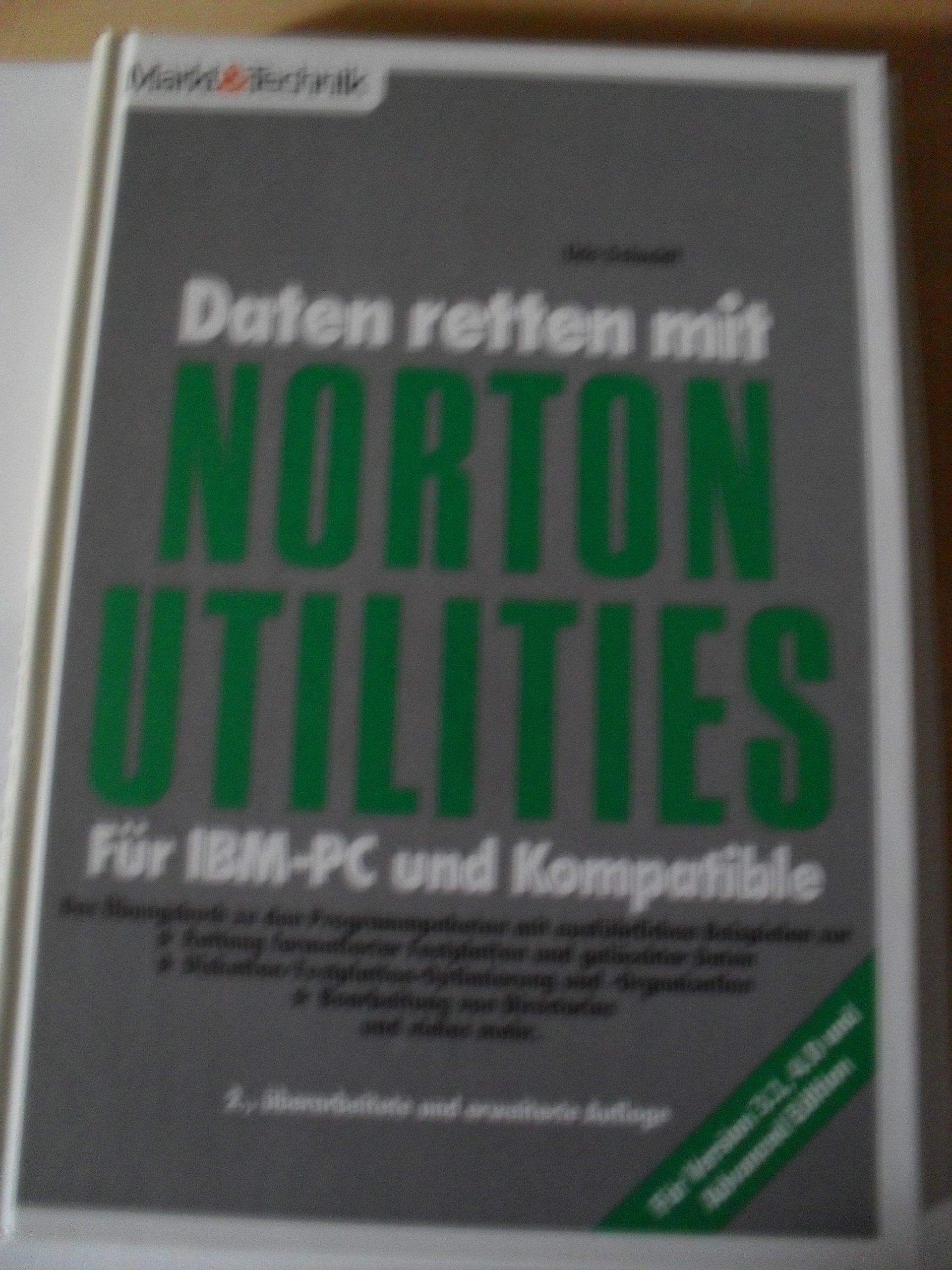 Daten retten mit NORTON UTILITIES: Für IBM-PC und Kompatible. Das Übungsbuch zu den Programmpaketen mit ausführlichen Beispielen zur Rettung ... Für Version 3.1, 4.0 und Advanced Edition Books
