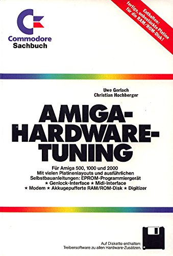 AMIGA-Hardware-Tuning: Für Amiga 500, 1000 und 2000. Mit vielen Platinenlayouts und ausführlichen Selbstbauanleitungen (Commodore Sachbücher) Books