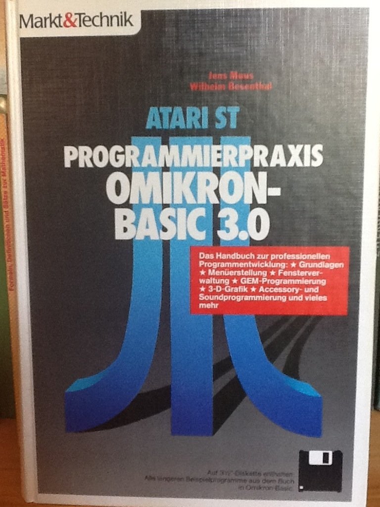 Atari ST Programmierpraxis - Omikron-Basic-3.0: Das Handbuch zur professionellen Programmentwicklung - Grundlagen - Menüerstellung - Fensterverwaltung ... und Soundprogrammierung und vieles mehr Computer Science