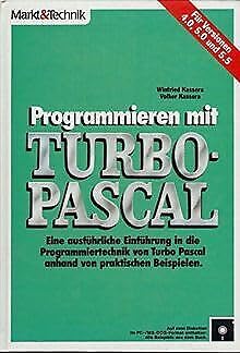 Programmieren mit Turbo-Pascal: Für Versionen 4.0, 5.0 und 5.5: Eine ausführliche Einführung in die Programmiertechnik von Turbo Pascal anhand von praktischen Beispielen Computer Science