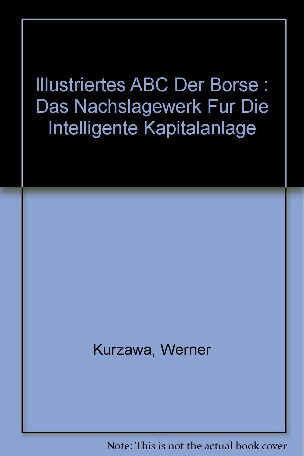 Illustriertes ABC der Börse: Das Nachschlagewerk für die intelligente Kapitalanlage (Edition Börse Online) Books