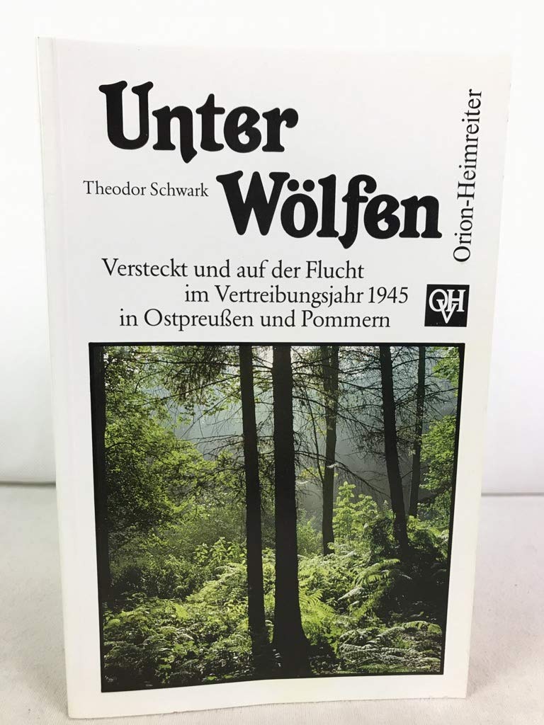 Unter Wölfen: Versteckt und auf der Flucht im Vertreibungsjahr 1945 in Ostpreussen und Pommern: Versteckt und auf der Flucht im Vertreibungsjahr 1945 in Ostpreußen und Pommern Politics & Society Books